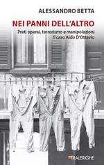 Nei panni dell'altro. Preti operai, terrorismo e manipolazioni. Il caso Aldo D’Ottavio