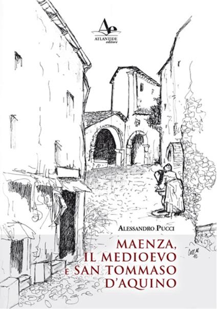 Maenza, il Medioevo e san Tommaso d'Aquino - Alessandro Pucci - copertina