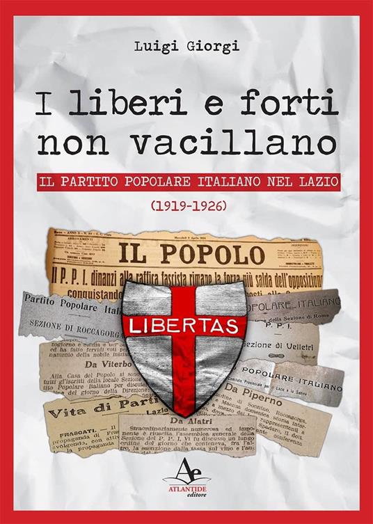 I liberi e forti non vacillano. Il Partito Popolare Italiano nel Lazio (1919-1926) - Luigi Giorgi - copertina