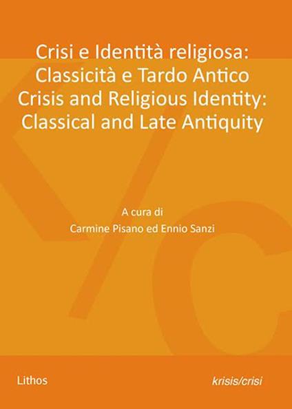 Crisi e identità religiosa: classicità e tardo antico-Crisis and religious identity: classical and late antiquity. Ediz. bilingue - copertina