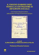 Il viaggio di Mario Didò verso la costruzione di un'Europa sociale. Una strada sindacale e politica, dalla banlieue di Parigi al Parlamento europeo