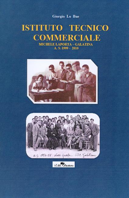 Istituto tecnico commerciale Michele Laporta Galatina A. S. 1999-2010 - Giorgio Lo Bue - copertina