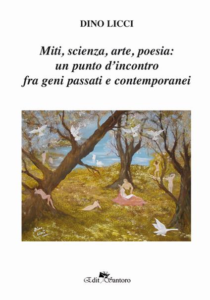Miti, scienza, arte, poesia: un punto d'incontro fra geni passati e contemporanei - Dino Licci - copertina