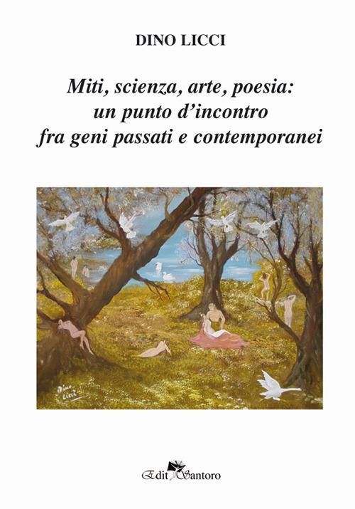 Miti, scienza, arte, poesia: un punto d'incontro fra geni passati e contemporanei - Dino Licci - copertina
