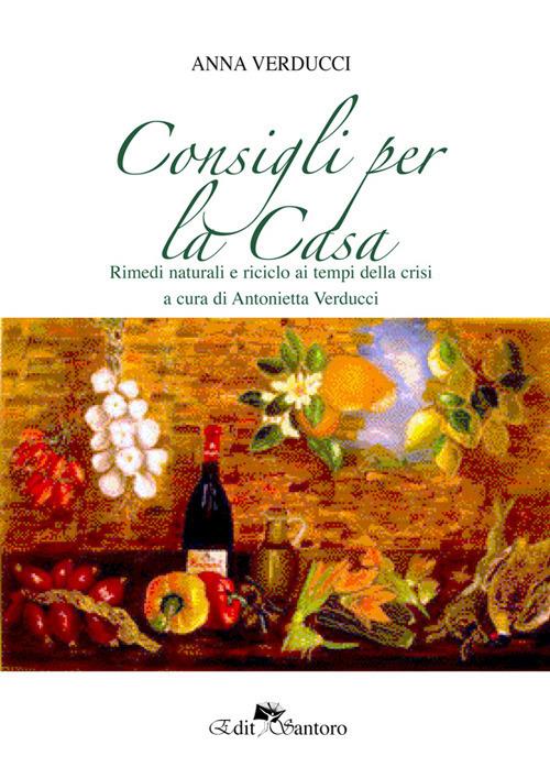 Consigli per la casa. Rimedi naturali e riciclo ai tempi della crisi - Anna Verducci - copertina