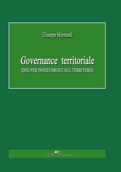 Governance territoriale. Idee per investimenti sul territorio - Giuseppe Mormandi - copertina