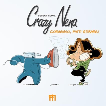 Crazy Nena. Coraggio, fatti stirare! - Serena Romio - copertina