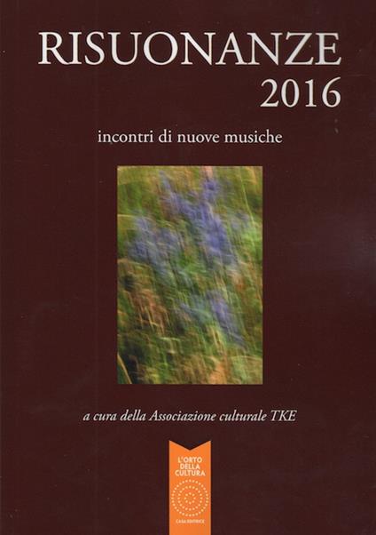 Risuonanze 2016. Incontri di nuove musiche - Paolo Longo,Stefano Procaccioli - copertina