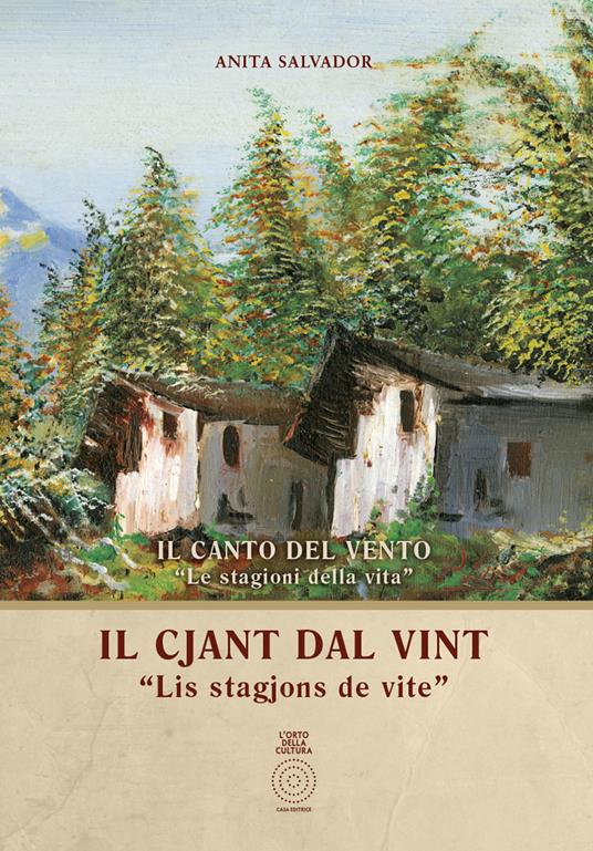 Il cjant dal vint. «Lis stagjons de vite»-Il canto del vento. «Le stagioni della vita». Testo italiano e friulano. Ediz. bilingue - Anita Salvador - copertina