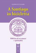 A Santiago in bicicletta. 3000 km di avventura e spiritualità