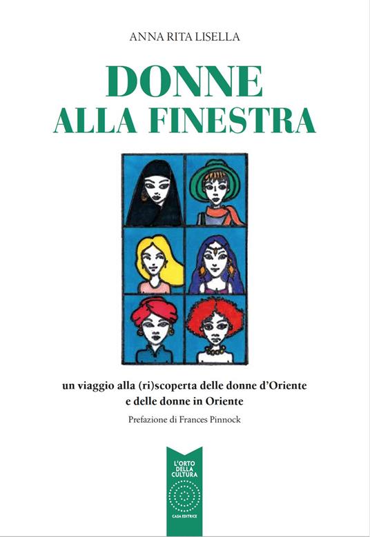 Donne alla finestra. Un viaggio alla (ri)scoperta delle donne d'Oriente e delle donne in Oriente - Anna Rita Lisella - copertina