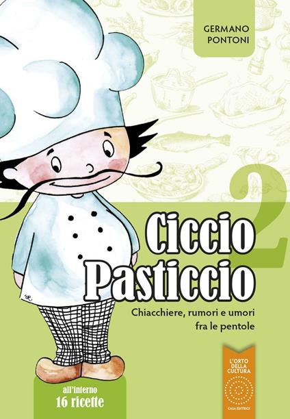 Ciccio Pasticcio. Chiacchiere, rumori e umori fra le pentole - Germano Pontoni - copertina