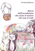 Storie dell'arcobaleno che vinse il mostro che non si vede. Ediz. per la scuola