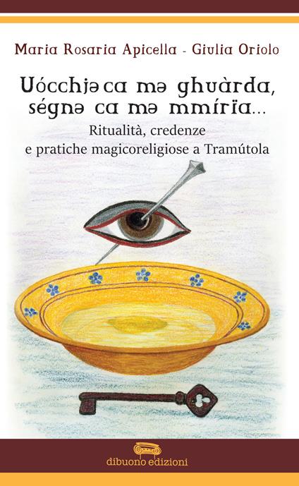 Ritualità credenze e pratiche magicoreligiose a Tramutola - Maria Rosaria Apicella,Giulia Oriolo - copertina