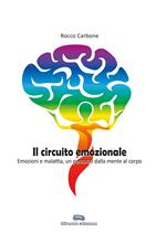 Il circuito emozionale. Emozioni e malattia, un percorso dalla mente al corpo