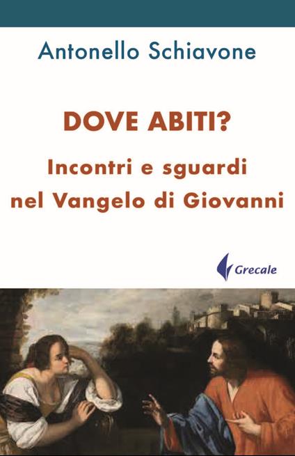 Dove abiti? Incontri e sguardi nel Vangelo di Giovanni - Antonello Schiavone - copertina
