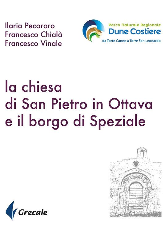 La chiesa di San Pietro in ottava e il borgo di Speziale - Ilaria Pecoraro,Francesco Chialà,Francesco Vinale - copertina