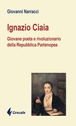 Ignazio Ciaia. Giovane poeta rivoluzionario della Repubblica Partenopea