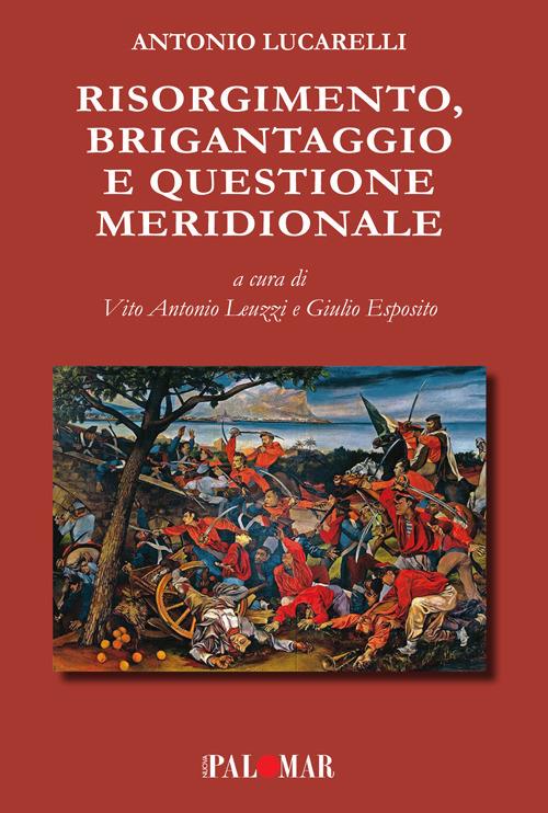 Risorgimento, brigantaggio e questione meridionale. Ediz. ampliata - Antonio Lucarelli - copertina