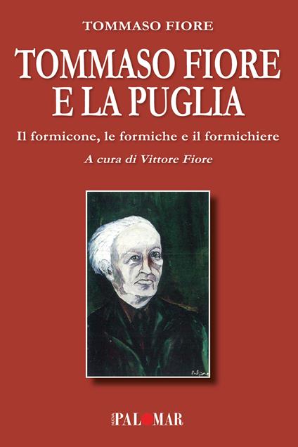 Tommaso Fiore e la Puglia. Il formicone, le formiche e il formichiere - Tommaso Fiore - copertina