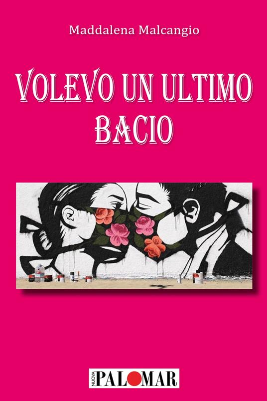 Volevo un ultimo bacio - Maddalena Malcangio - copertina