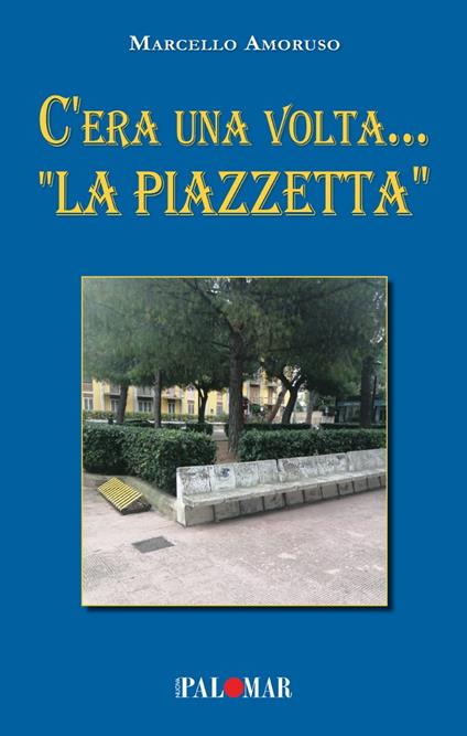C'era una volta... «La Piazzetta» - Michele, Marcello Amoruso - copertina
