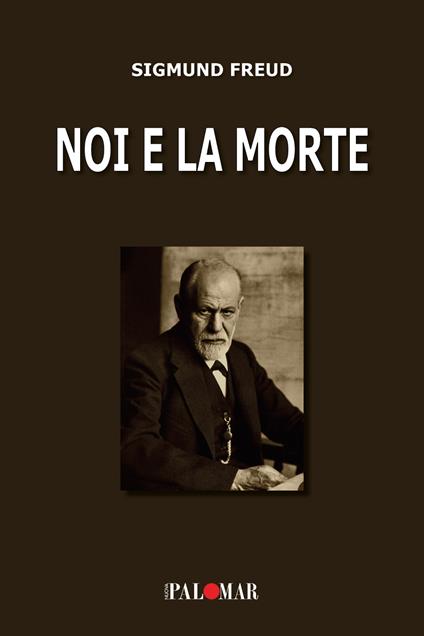 Noi e la morte. Ediz. ampliata - Sigmund Freud - copertina