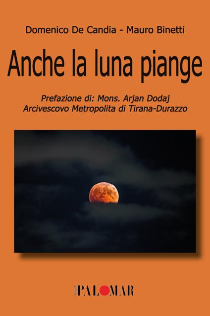 Anche la luna piange - Domenico De Candia,Mauro Binetti - copertina