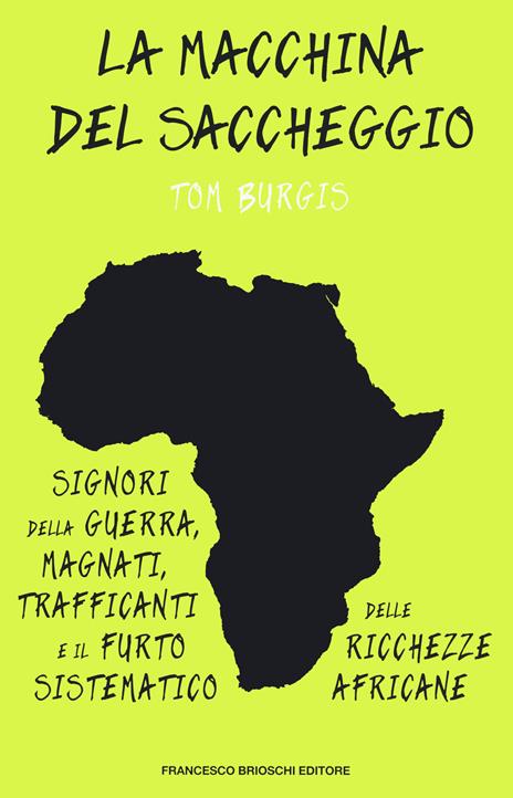 La macchina del saccheggio. Signori della guerra, magnati, trafficanti e il furto sistematico delle ricchezze africane - Tom Burgis - copertina