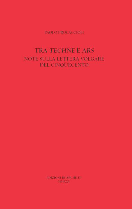 Tra «Techne» e «Ars». Note sulla lettera volgare del Cinquecento - Paolo Procaccioli - copertina