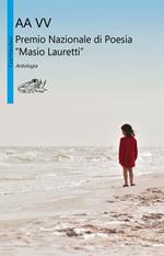 Premio nazionale di poesia Masio Lauretti. Antologia