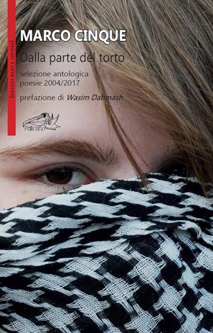 Dalla parte del torto. Selezione antologica poesie 2004-2017 - Marco Cinque - copertina