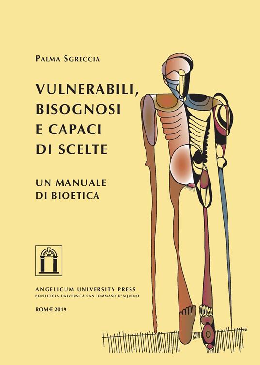 Vulnerabili, bisognosi e capaci di scelte. Un manuale di bioetica - Palma Sgreccia - copertina