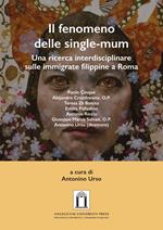 Il fenomeno delle single-mum. Una ricerca interdisciplinare sulle immigrate filippine a Roma. Ediz. integrale