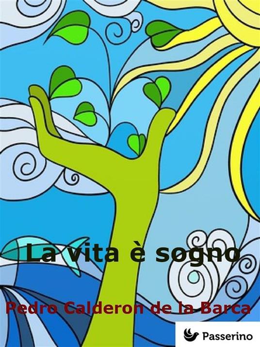 La vita è sogno - Pedro Calderón de la Barca,Giovanni La Cecilia - ebook