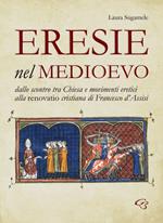 Eresie nel Medioevo. Dallo scontro tra Chiesa e movimenti eretici alla renovatio cristiana di Francesco d'Assisi