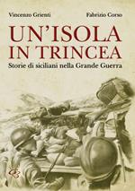 Un' isola in trincea. Storie di siciliani nella Grande Guerra