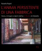 L' anima persistente di una fabbrica. Storia, immagini e dipinti dell'ex S.I.To.Co di Orbetello