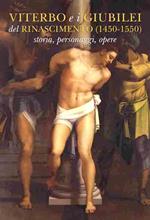 Viterbo e i Giubilei del Rinascimento (1450-1550). Storia, personaggi, opere