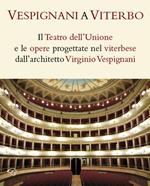 Vespignani a Viterbo. Il Teatro dell'Unione e le opere progettate nel viterbese dall'architetto Virginio Vespignani