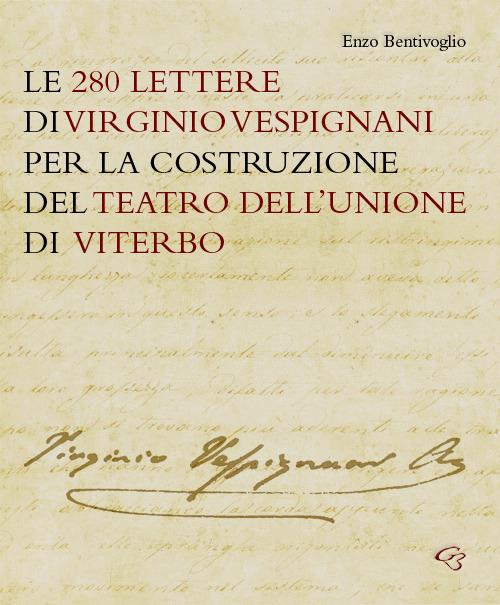 Le 280 lettere di Virginio Vespignani per la costruzione del Teatro dell'Unione di Viterbo - Virginio Vespignani - copertina