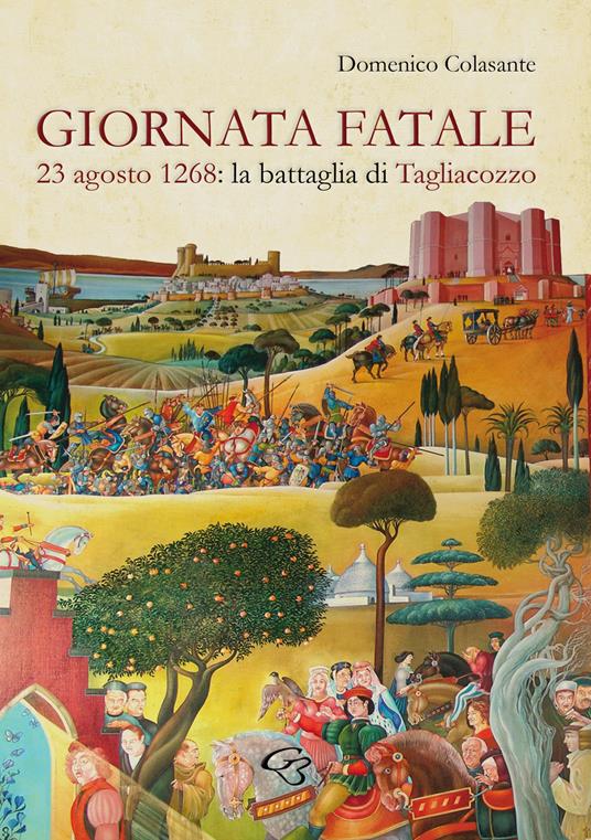 Giornata fatale. 23 agosto 1268: la battaglia di Tagliacozzo - Domenico Colasante - copertina