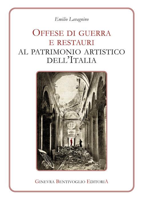 Offese di guerra e restauri al patrimonio artistico dell'Italia (rist. anast.) - Emilio Lavagnino - copertina