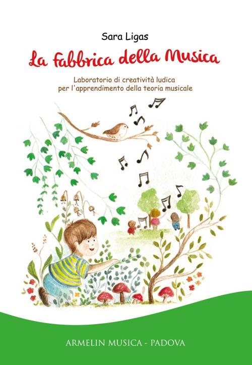 La fabbrica della musica. Laboratorio di creatività ludica per l'apprendimento della teoria musicale - Sara Ligas - copertina