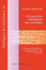 L'ecclesiastico addottrinato nel canto fermo. La formazione del clero in Italia, dal concilio di Trento al pontificato di Leone XIII (1545-1895)