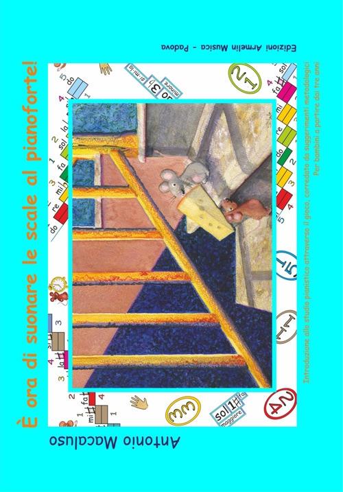 È ora di suonare le scale al pianoforte! Introduzione allo studio pianistico attraverso il gioco, corredato da suggerimenti metodologici. Per bambini a partire dai tre anni. Ediz. a spirale - Antonio Macaluso - copertina