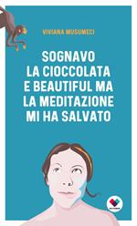 Sognavo la cioccolata e Beautiful, ma la meditazione mi ha salvato