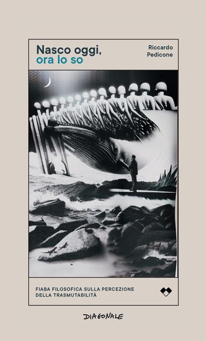 Nasco oggi, ora lo so. Fiaba filosofica sulla percezione della trasmutabilità - Riccardo Pedicone - copertina