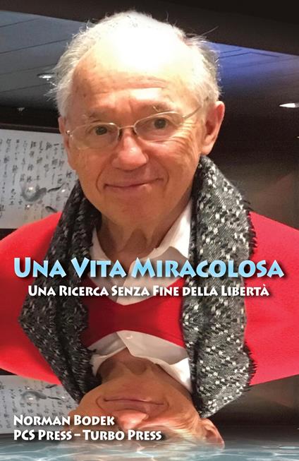 Una vita miracolosa. Una ricerca senza fine della libertà. Ediz. inglese e italiana - Norman Bodek - copertina