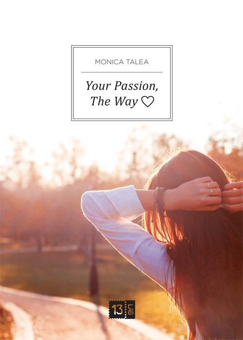 Your passion, the way. Ediz. italiana - Monica Talea - copertina
